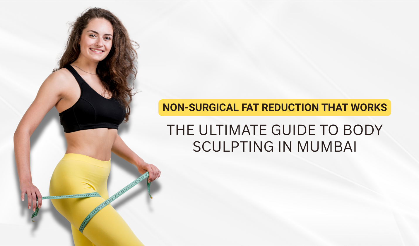 Body Sculpting in Mumbai – Non-Surgical Fat Loss & Inch Loss Treatments