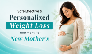 "Safe and effective personalized weight loss treatment for new mothers – postpartum weight management and wellness care for women after pregnancy."