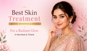 Pre-Wedding Skin Treatments in Mumbai & Thane for radiant glowing skin before weddings and special events