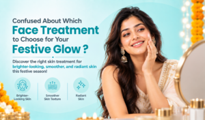 Face treatment options for festive glowing skin with brighter-looking skin and smoother texture.